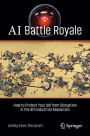 AI Battle Royale: How to Protect Your Job from Disruption in the 4th Industrial Revolution