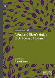 Title: A Police Officer's Guide to Academic Research, Author: Anne Eason