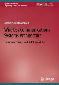 Title: Wireless Communications Systems Architecture: Transceiver Design and DSP Towards 6G, Author: Khaled Salah Mohamed