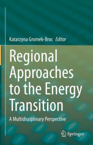 Title: Regional Approaches to the Energy Transition: A Multidisciplinary Perspective, Author: Katarzyna Gromek-Broc