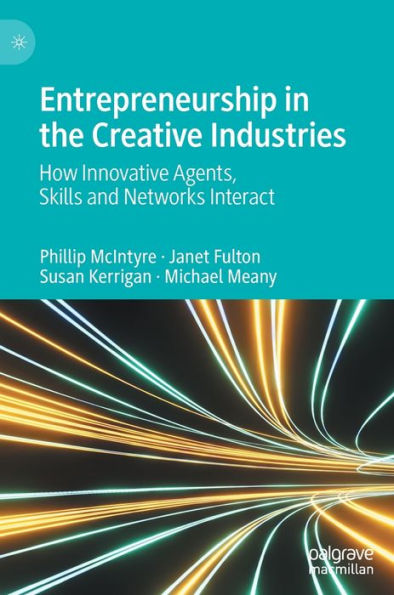 Entrepreneurship the Creative Industries: How Innovative Agents, Skills and Networks Interact