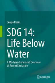 Title: SDG 14: Life Below Water: A Machine-Generated Overview of Recent Literature, Author: Sergio Rossi