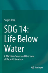 Title: SDG 14: Life Below Water: A Machine-Generated Overview of Recent Literature, Author: Sergio Rossi