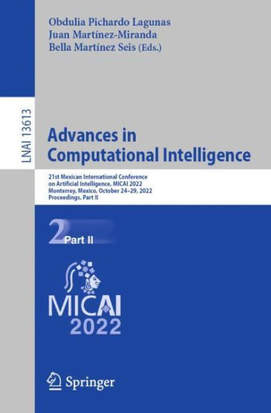 Advances Computational Intelligence: 21st Mexican International Conference on Artificial Intelligence, MICAI 2022, Monterrey, Mexico, October 24-29, Proceedings, Part II