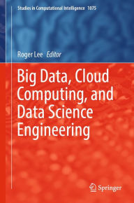 Title: Big Data, Cloud Computing, and Data Science Engineering, Author: Roger Lee