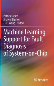 Title: Machine Learning Support for Fault Diagnosis of System-on-Chip, Author: Patrick Girard