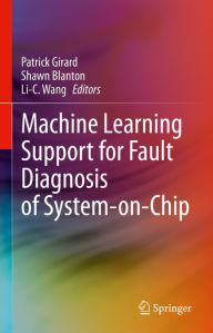 Title: Machine Learning Support for Fault Diagnosis of System-on-Chip, Author: Patrick Girard