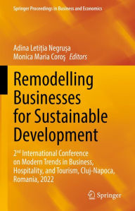 Title: Remodelling Businesses for Sustainable Development: 2nd International Conference on Modern Trends in Business, Hospitality, and Tourism, Cluj-Napoca, Romania, 2022, Author: Adina Leti?ia Negru?a