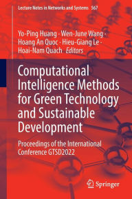 Title: Computational Intelligence Methods for Green Technology and Sustainable Development: Proceedings of the International Conference GTSD2022, Author: Yo-Ping Huang