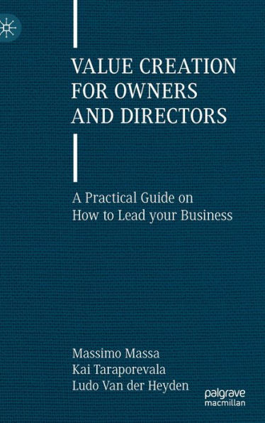 Value Creation for Owners and Directors: A Practical Guide on How to Lead your Business