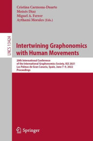 Title: Intertwining Graphonomics with Human Movements: 20th International Conference of the International Graphonomics Society, IGS 2021, Las Palmas de Gran Canaria, Spain, June 7-9, 2022, Proceedings, Author: Cristina Carmona-Duarte