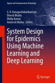 Title: System Design for Epidemics Using Machine Learning and Deep Learning, Author: G. R. Kanagachidambaresan