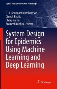 Title: System Design for Epidemics Using Machine Learning and Deep Learning, Author: G. R. Kanagachidambaresan