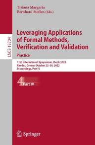 Title: Leveraging Applications of Formal Methods, Verification and Validation. Practice: 11th International Symposium, ISoLA 2022, Rhodes, Greece, October 22-30, 2022, Proceedings, Part IV, Author: Tiziana Margaria