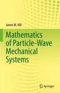 Title: Mathematics of Particle-Wave Mechanical Systems, Author: James M. Hill