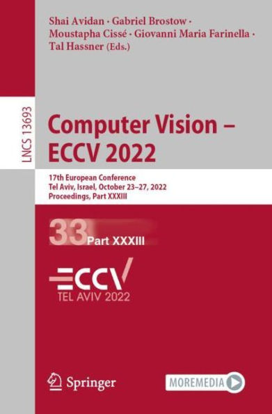 Computer Vision - ECCV 2022: 17th European Conference, Tel Aviv, Israel, October 23-27, 2022, Proceedings, Part XXXIII