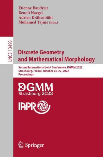 Discrete Geometry and Mathematical Morphology: Second International Joint Conference, DGMM 2022, Strasbourg, France, October 24-27, Proceedings