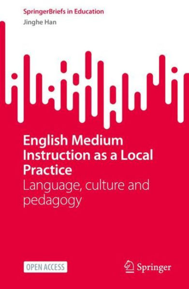 English Medium Instruction as a Local Practice: Language, culture and pedagogy