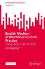 English Medium Instruction as a Local Practice: Language, culture and pedagogy
