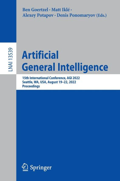 Artificial General Intelligence: 15th International Conference, AGI 2022, Seattle, WA, USA, August 19-22, Proceedings