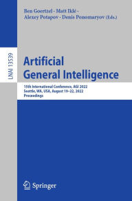 Title: Artificial General Intelligence: 15th International Conference, AGI 2022, Seattle, WA, USA, August 19-22, 2022, Proceedings, Author: Ben Goertzel