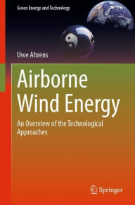 Title: Airborne Wind Energy: An Overview of the Technological Approaches, Author: Uwe Ahrens