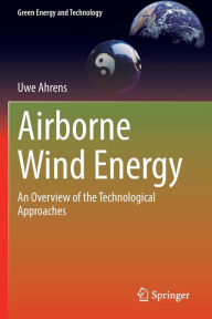 Title: Airborne Wind Energy: An Overview of the Technological Approaches, Author: Uwe Ahrens