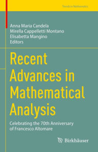 Title: Recent Advances in Mathematical Analysis: Celebrating the 70th Anniversary of Francesco Altomare, Author: Anna Maria Candela