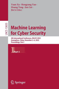 Title: Machine Learning for Cyber Security: 4th International Conference, ML4CS 2022, Guangzhou, China, December 2-4, 2022, Proceedings, Part I, Author: Yuan Xu