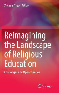 Title: Reimagining the Landscape of Religious Education: Challenges and Opportunities, Author: Zehavit Gross