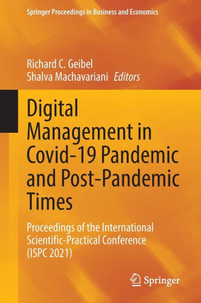 Digital Management Covid-19 Pandemic and Post-Pandemic Times: Proceedings of the International Scientific-Practical Conference (ISPC 2021)