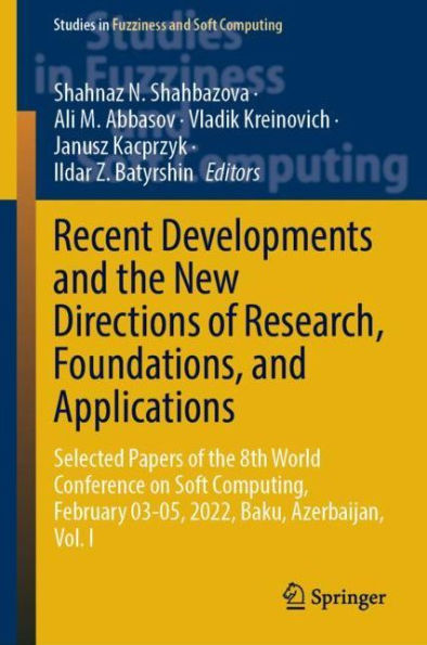 Recent Developments and the New Directions of Research, Foundations, Applications: Selected Papers 8th World Conference on Soft Computing, February 03-05, 2022, Baku, Azerbaijan, Vol. I