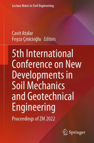 Title: 5th International Conference on New Developments in Soil Mechanics and Geotechnical Engineering: Proceedings of ZM 2022, Author: Cavit Atalar