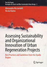 Title: Assessing Sustainability and Organizational Innovation of Urban Regeneration Projects: Best Practices and Guidelines from the Apulia Region, Author: Alessandra Ricciardelli