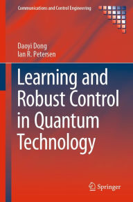 Title: Learning and Robust Control in Quantum Technology, Author: Daoyi Dong