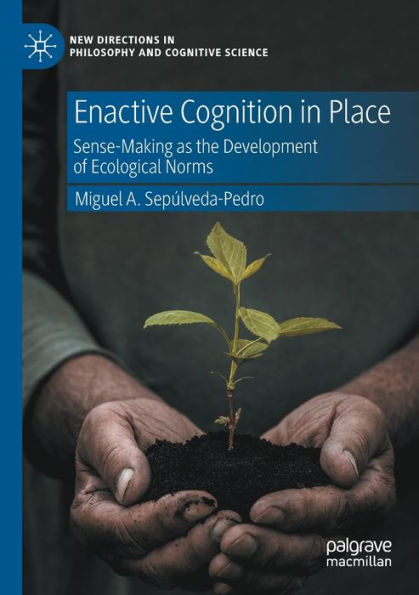 Enactive Cognition Place: Sense-Making as the Development of Ecological Norms
