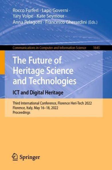 The Future of Heritage Science and Technologies: ICT Digital Heritage: Third International Conference, Florence Heri-Tech 2022, Florence, Italy, May 16-18, Proceedings