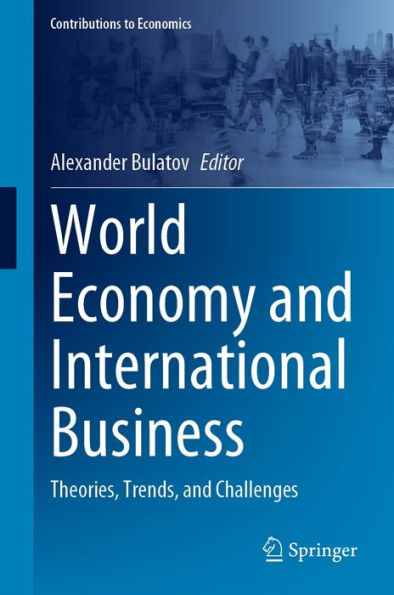 World Economy and International Business: Theories, Trends, and Challenges