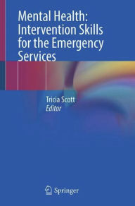 Title: Mental Health: Intervention Skills for the Emergency Services, Author: Tricia Scott