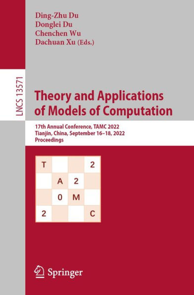 Theory and Applications of Models of Computation: 17th Annual Conference, TAMC 2022, Tianjin, China, September 16-18, 2022, Proceedings