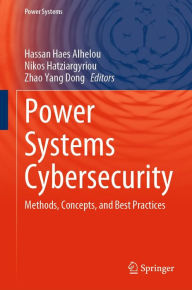 Title: Power Systems Cybersecurity: Methods, Concepts, and Best Practices, Author: Hassan Haes Alhelou