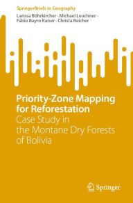 Title: Priority-Zone Mapping for Reforestation: Case Study in the Montane Dry Forests of Bolivia, Author: Larissa Böhrkircher