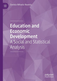 Title: Education and Economic Development: A Social and Statistical Analysis, Author: Daniela-Mihaela Neamtu