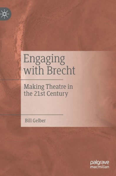 Engaging with Brecht: Making Theatre the Twenty-first Century
