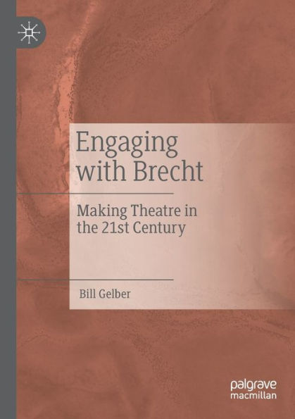 Engaging with Brecht: Making Theatre the Twenty-first Century