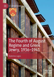 Title: The Fourth of August Regime and Greek Jewry, 1936-1941, Author: Katerina Lagos