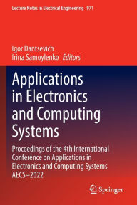 Title: Applications in Electronics and Computing Systems: Proceedings of the 4th International Conference on Applications in Electronics and Computing Systems AECS-2022, Author: Igor Dantsevich