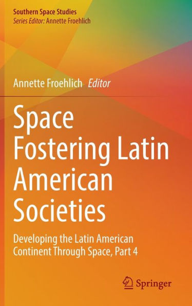 Space Fostering Latin American Societies: Developing the Continent Through Space, Part 4
