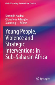 Title: Young People, Violence and Strategic Interventions in Sub-Saharan Africa, Author: Kammila Naidoo