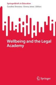 Title: Wellbeing and the Legal Academy, Author: Caroline Strevens